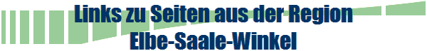 Links zu Seiten aus der Region
Elbe-Saale-Winkel